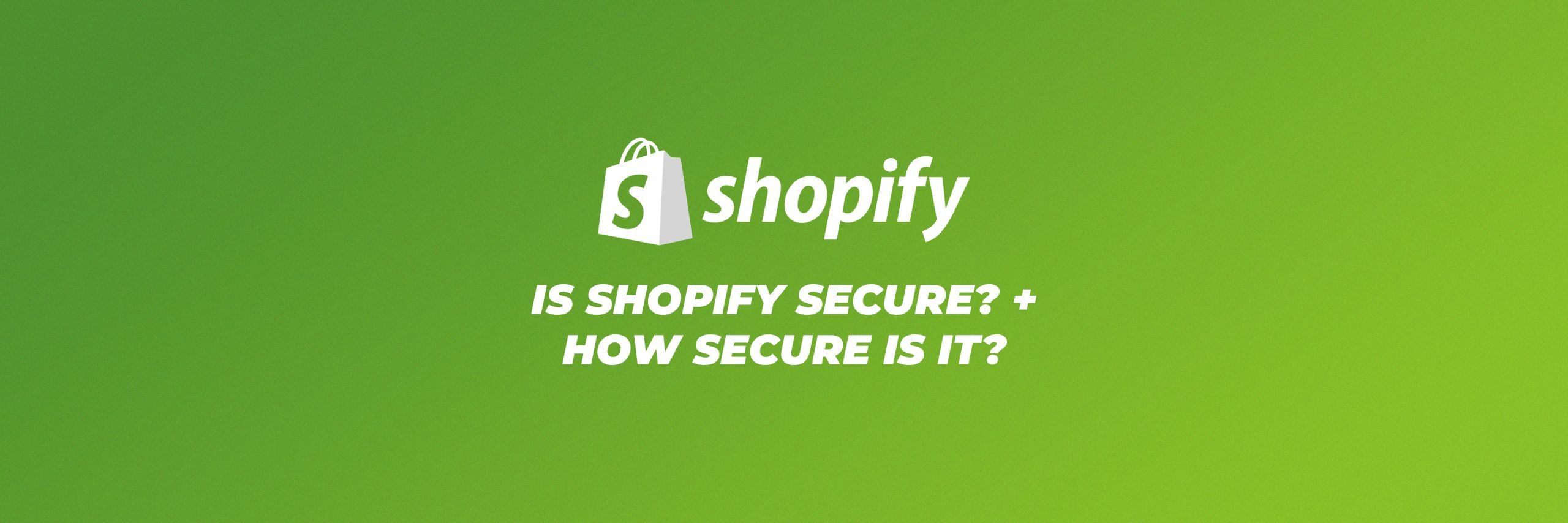Is Shopify secure? + how secure is it?