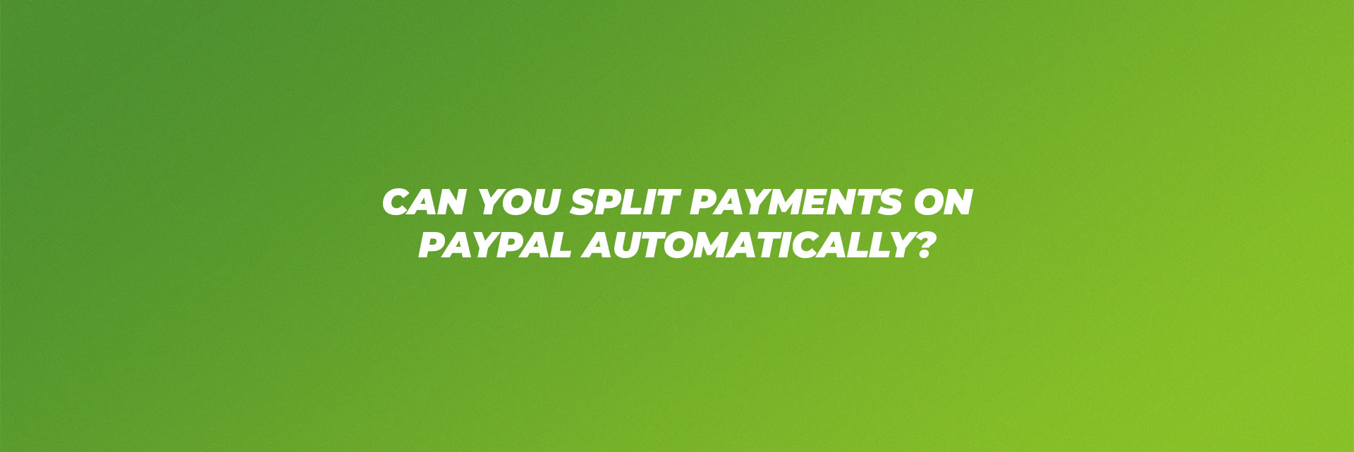 Can You Split Payments on PayPal Automatically? [Store Owners]