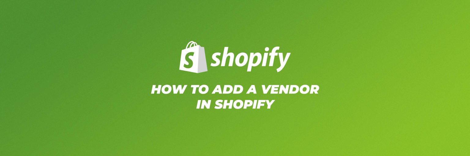 How to Add a Vendor in Shopify + Expert Advice